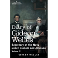 Diary of Gideon Welles, Volume II: Secretary of the Navy under Lincoln and Johnson