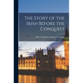 The Story of the Irish Before the Conquest
