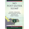 No-Post Easter Slump: Gospel Sermons for Sundays After Pentecost (First Third): Cycle a