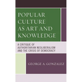 Popular Culture as Art and Knowledge: A Critique of Authoritarian Neoliberalism and the Crisis of Democracy
