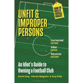 Unfit and Improper Persons: An Idiot's Guide to Owning a Football Club from the Price of Football Podcast