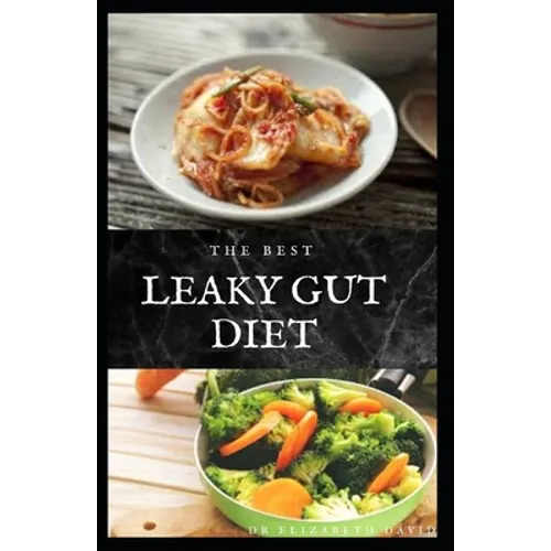 The Best Leaky Gut Diet: Delicious Healing Recipes to Improve Your Digestive / Gut Health: Meal Plan and Cookbook