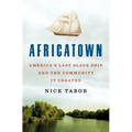 Africatown: America's Last Slave Ship and the Community It Created