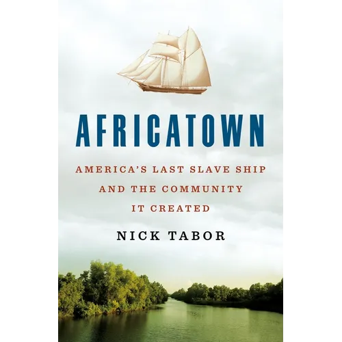 Africatown: America's Last Slave Ship and the Community It Created