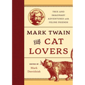 Mark Twain for Cat Lovers: True and Imaginary Adventures with Feline Friends