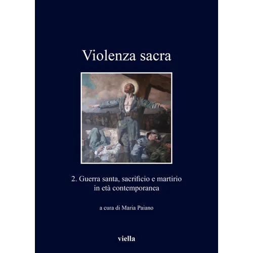 Violenza Sacra 2: Guerra Santa, Sacrificio E Martirio in Eta Contemporanea