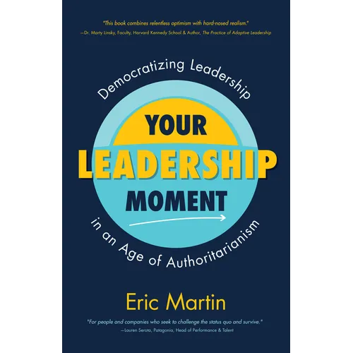 Your Leadership Moment: Democratizing Leadership in an Age of Authoritarianism