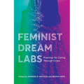 Feminist Dream Labs: Practices for Caring Through Crises