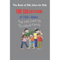 The Book of Silly Jokes for Kids: The Collection of 750+ Jokes That Will Crack Up The Whole Family