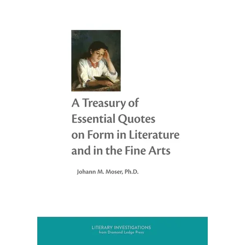 A Treasury of Essential Quotes on Form in Literature and in the Fine Arts