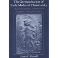 The Germanization of Early Medieval Christianity: A Sociohistorical Approach to Religious Transformation