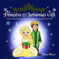 The Princess and the Christmas Gift: A Christmas Story for God's Girls about the Greatest Gift of All (Christian princess story books, God's princess