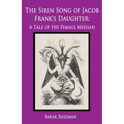 The Siren Song of Jacob Frank's Daughter: A Tale of the Female Messiah