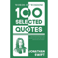 Words Of Wisdom: 100 Selected Quotes by Jonathan Swift with Beautiful Illustrations