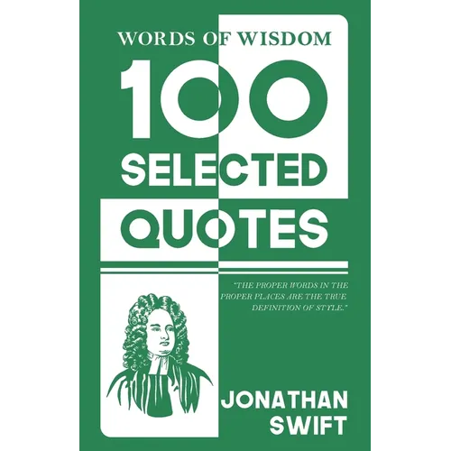 Words Of Wisdom: 100 Selected Quotes by Jonathan Swift with Beautiful Illustrations