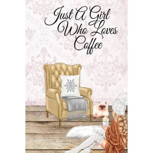 Just A Girl Who Loves Coffee: Coffee Lover Daily & Monthly Notebook Journal To Write In Goals, Priorities, To-Do List, Tasks, Schedule, Contacts, Idea
