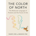 The Color of North: The Molecular Language of Proteins and the Future of Life