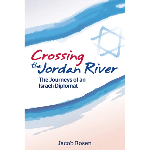 Crossing the Jordan River: The Journeys of an Israeli Diplomat