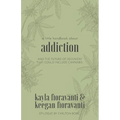 A Little Handbook about Addiction: and the Future of Recovery That Could Include Cannabis