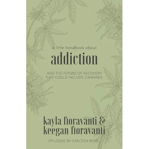 A Little Handbook about Addiction: and the Future of Recovery That Could Include Cannabis