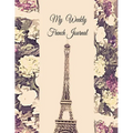 My Weekly French Journal: A Year-52-week Goal Tracking Journal for French learners with French proverbs, French tongue twisters, a list of useful Fren