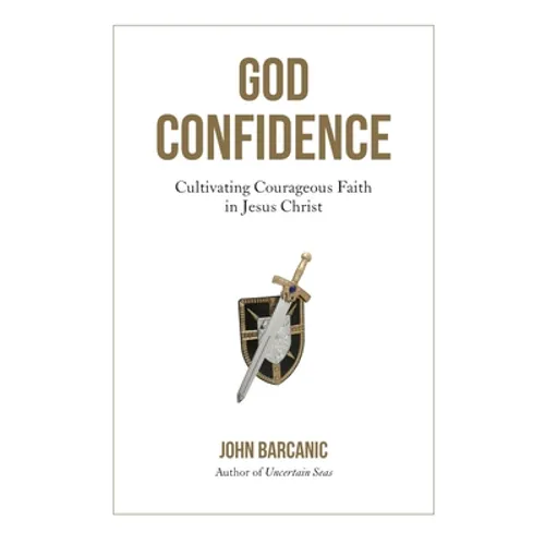 God Confidence: Cultivating Courageous Faith in Jesus Christ