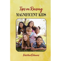 Tips on Raising Magnificent Kids