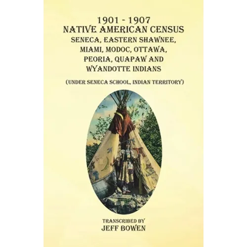 1901-1907 Native American Census Seneca, Eastern Shawnee, Miami, Modoc, Ottawa, Peoria, Quapaw, and Wyandotte Indians: (Under Seneca School, Indian Te