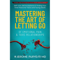 Mastering the Art of Letting Go of Emotional Pain and Toxic Relationships: A Teen's and Young Adult's Journey of Self-Love, Self-Acceptance, & Finding