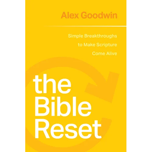 The Bible Reset: Simple Breakthroughs to Make Scripture Come Alive