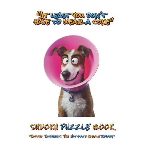 "At Least You Don't Have To Wear A Cone": Sudoku Puzzle Book: Sudoku Surgery: The Ultimate Brain Rehab 200 Easy Medium Hard & Extreme Puzzles Ideal Fo