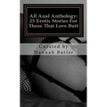All Anal Anthology: 25 Erotic Stories For Those That Love Butt