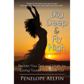 Dig Deep & Fly High: Reclaim Your Zest and Vitality by Loving Yourself from Inside Out