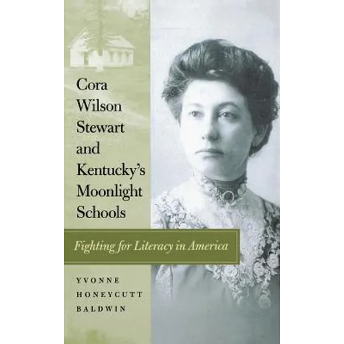 Cora Wilson Stewart and Kentucky's Moonlight Schools: Fighting for Literacy in America