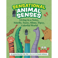 Sensational Animal Senses: Living in a Noisy, Smelly, Tasty, Slimy, Tipsy, Colorful World