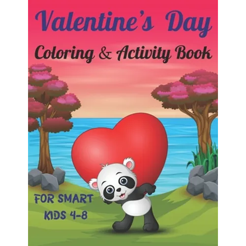 Valentine's Day Coloring & Activity Book For Smart Kids 4-8: Fun Valentines Day Coloring Pages, Drawing, Dot to Dot, Puzzles, Mazes, Games, Sudoku and