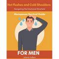 A Menopause Survival Guide for Men, Hot Flushes and Cold Shoulders, Navigate the Emotional Minefield
