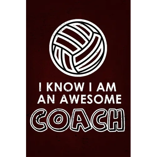 I Know I am an Awesome COACH: : 6x9 Notebook, Ruled, funny appreciation for women/men coach, thank you or retirement gift ideas for any sport basket