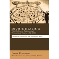 Divine Healing: The Holiness-Pentecostal Transition Years, 1890-1906: Theological Transpositions in the Transatlantic World