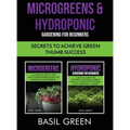 Microgreens & Hydroponic Gardening For Beginners: Secrets To Achieve Green Thumb Success