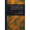 A Short History of a Long Travel From Babylon to Bethel