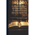 A Scholastical History of the Canon of the Holy Scripture: Or, the Certain and Indubitate Books Thereof As They Are Received in the Church of England