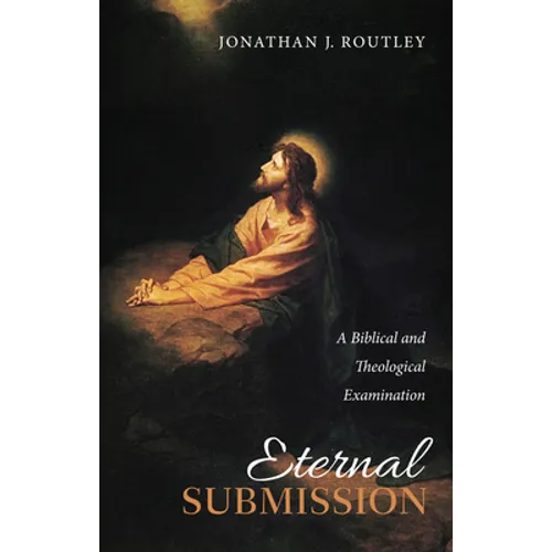 Eternal Submission: A Biblical and Theological Examination