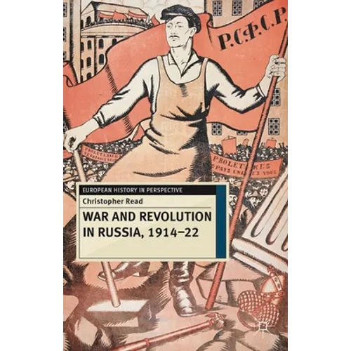 War and Revolution in Russia, 1914-22: The Collapse of Tsarism and the Establishment of Soviet Power