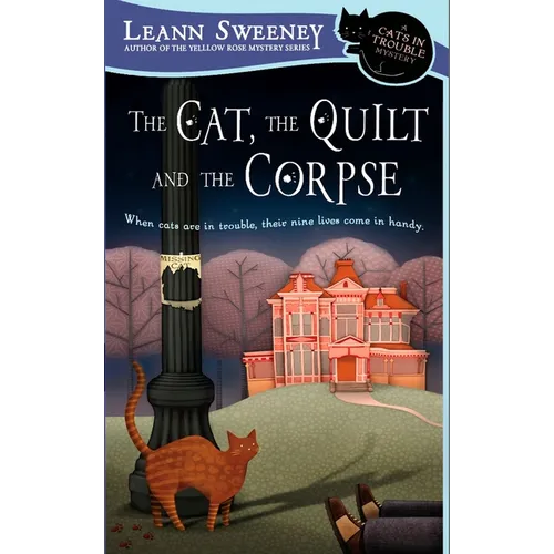 The Cat, the Quilt and the Corpse: A Cats in Trouble Mystery