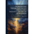 On Magnetism, Voltaic Electricity, and Electro-Dynamics, for the Use of Beginners