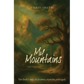 My Mountains: Our family's story of adventure, mysteries, and tragedy