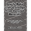 How to Make Craft & Storage From Recycled Materials: A Fun New Way of Recycling