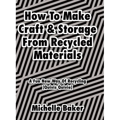 How to Make Craft & Storage From Recycled Materials: A Fun New Way of Recycling
