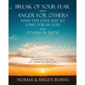 Break of Your Fear and Anger for Others Find the Love You So Long for in God and Others by Faith: Do Not Let the Sun -Go -Down on Your Fear